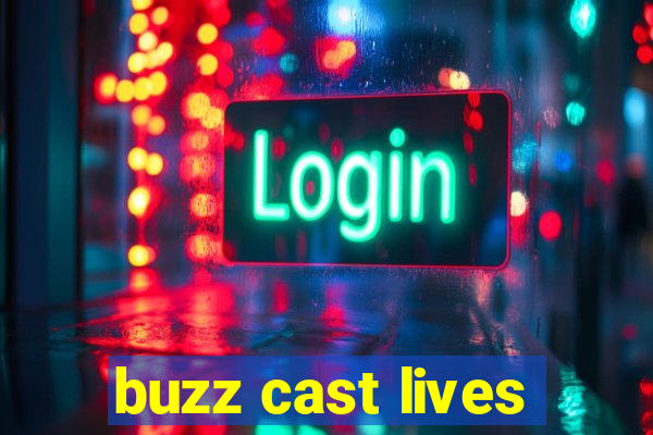 buzz cast lives